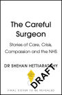 The Careful Surgeon: Stories of Care, Crisis, Compassion and the NHS