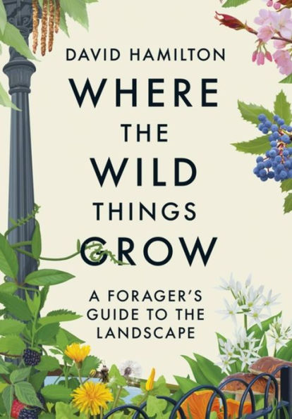 Where the Wild Things Grow: A Forager's Guide to Landscape