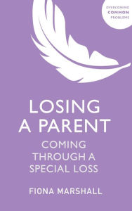 Title: Losing a Parent: Coming Through a Special Loss, Author: Fiona Marshall