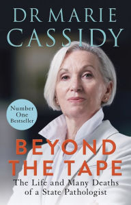 Title: Beyond the Tape: The Life and Many Deaths of a State Pathologist, Author: Marie Cassidy