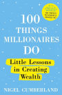 100 Things Millionaires Do: Little lessons in creating wealth