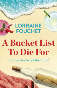 Title: A Bucket List To Die For: The most uplifting, feel-good summer read of the year, Author: Lorraine Fouchet