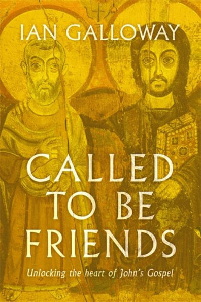 Called To Be Friends: Unlocking the Heart of John's Gospel