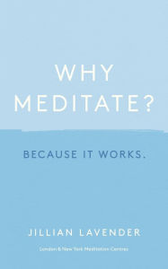 Title: Why Meditate? Because it Works, Author: Jillian Lavender