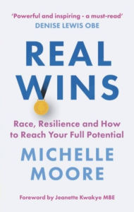 Title: Real Wins: Race, Resilience and How to Reach Your Full Potential, Author: Michelle Moore