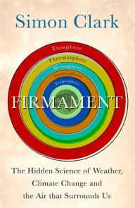 Title: Firmament: The Hidden Science of Weather, Climate Change and the Air That Surrounds Us, Author: Simon Clark