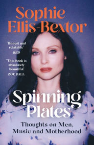 Title: Spinning Plates: SOPHIE ELLIS-BEXTOR talks Music, Men and Motherhood, Author: Sophie Ellis-Bextor