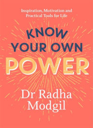 Free ebooks download for android Know Your Own Power: Inspiration, Motivation and Practical Tools For Life  by Dr. Radha Modgil