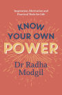 Know Your Own Power: Inspiration, Motivation and Practical Tools For Life