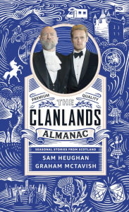 Title: The Clanlands Almanac: Seasonal Stories from Scotland, Author: Sam Heughan