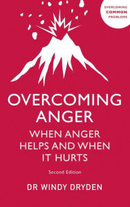 Title: Overcoming Anger: When Anger Helps And When It Hurts, Author: Windy Dryden