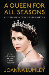 Download free ebooks for itunes A Queen for All Seasons: A Celebration of Queen Elizabeth II on her Platinum Jubilee 9781529375923 by Joanna Lumley  (English Edition)