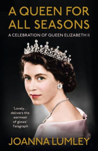 A Queen for All Seasons: A Celebration of Queen Elizabeth II on her Platinum Jubilee