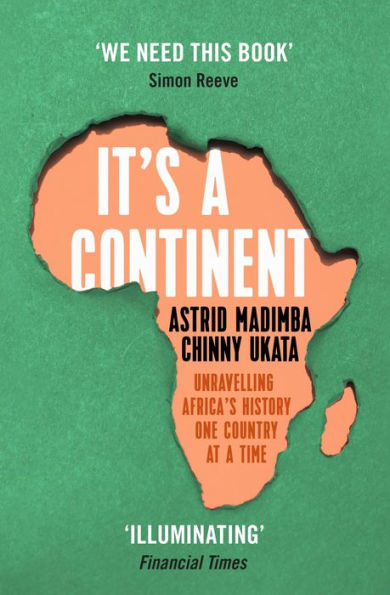 It's a Continent: Unravelling Africa's history one country at a time ''We need this book.' SIMON REEVE