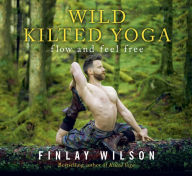 Title: Wild Kilted Yoga: Flow and Feel Free, Author: Finlay Wilson