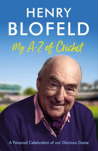 Title: My A-Z of Cricket: A personal celebration of our glorious game, Author: Henry Blofeld