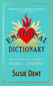 Free download audio books for ipad An Emotional Dictionary: Real Words for How You Feel, from Angst to Zwodder by Susie Dent, Susie Dent 9781529379679