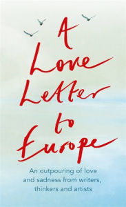 Books download free pdf A Love Letter to Europe: An outpouring of sadness and hope - Mary Beard, Shami Chakrabati, Sebastian Faulks, Neil Gaiman, Ruth Jones, J.K. Rowling, Sandi Toksvig and others