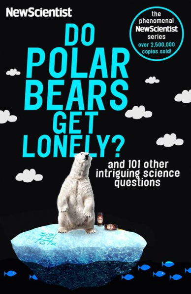 Do Polar Bears Get Lonely: And 101 other intriguing science questions