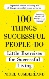 Title: 100 Things Successful People Do: Expanded Edition, Author: Nigel Cumberland