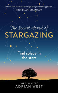 Title: The Secret World of Stargazing: Find solace in the stars, Author: Adrian West