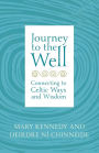 Journey to the Well: Connecting to Celtic Ways and Wisdom