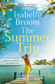 Title: The Summer Trip: escape to sun-soaked Corfu with this must-read romance, Author: Isabelle Broom