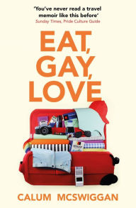 Epub format ebooks download Eat, Gay, Love: Longlisted for the Polari First Book Prize by Calum McSwiggan 9781529384529 (English Edition) iBook RTF