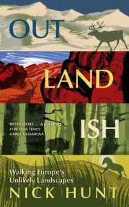 Title: Outlandish: Walking Europe's Unlikely Landscapes, Author: Nick Hunt