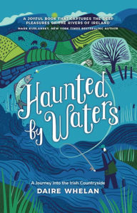 Title: Haunted by Waters: A Journey into the Irish Countryside, Author: Daire Whelan