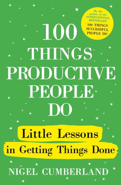 100 things Productive People Do: Little lessons getting done