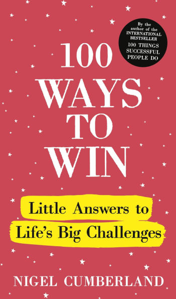 100 Ways to Win: Little Answers Life's Big Challenges