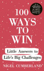 100 Ways to Win: Little Answers to Life's Big Challenges