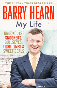 Title: Barry Hearn: My Life: Knockouts, Snookers, Bullseyes, Tight Lines and Sweet Deals, Author: Barry Hearn