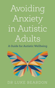 Download kindle book as pdf Avoiding Anxiety in Autistic Adults 9781529394740