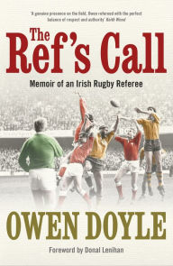 Title: The Ref's Call: Memoir of a Rugby Referee, Author: Owen Doyle