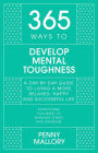 365 Ways to Develop Mental Toughness: A Day-by-day Guide to Living a Happier and More Successful Life