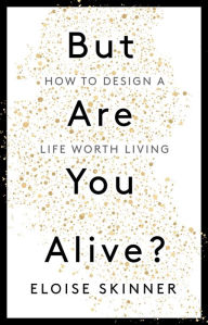Free mobi ebook downloads But Are you Alive?: How to Design A Life Worth Living 
