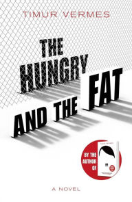 Title: The Hungry and the Fat, Author: Timur Vermes