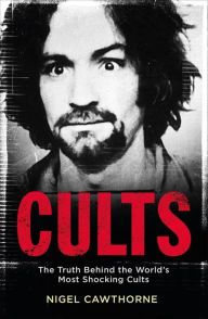Title: Cults: The Truth Behind the World's Most Shocking Cults, Author: Nigel Cawthorne