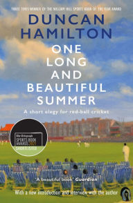 Title: One Long and Beautiful Summer: A Short Elegy For Red-Ball Cricket, Author: Duncan Hamilton