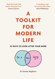 Title: A Toolkit for Modern Life: 53 Ways to Look After Your Mind, Author: Emma Hepburn