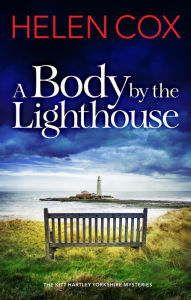 Title: A Body by the Lighthouse: The Kitt Hartley Yorkshire Mysteries Book 6, Author: Helen Cox