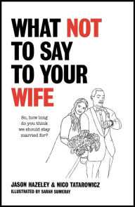 Title: What Not to Say to Your Wife, Author: Jason Hazeley