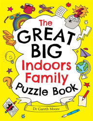Title: The Great Big Indoors Family Puzzle Book, Author: Dr. Gareth Moore