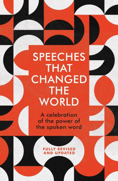 Speeches That Changed the World: Featuring Recent Speeches From Major Global Figures