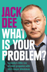 Title: What is Your Problem?: Comedy's little ray of sleet grapples with life's major dilemmas, Author: Jack Dee