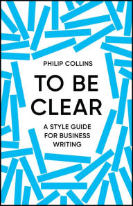 Title: To Be Clear, Author: Philip Collins