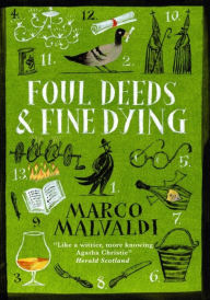 Title: Foul Deeds and Fine Dying: A Pellegrino Artusi Mystery, Author: Marco Malvaldi