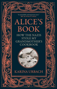 Free book internet download Alice's Book: How the Nazis Stole My Grandmother's Cookbook 9781529416329 in English CHM ePub by Karina Urbach